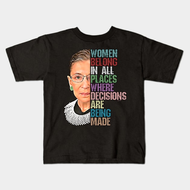 Women Belong In All Places Where Decisions Are Being Made Ruth Bader Ginsburg RBG Kids T-Shirt by norules